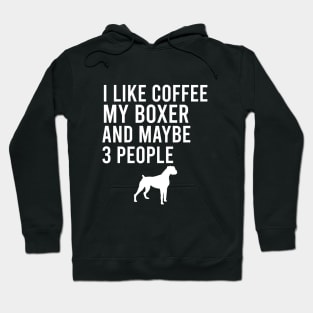 I like coffee my boxer and maybe 3 people Hoodie